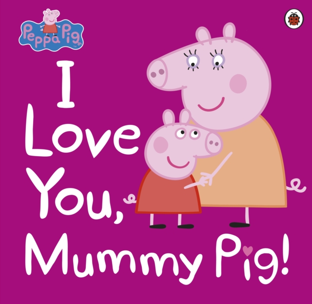 Peppa Pig- I Love You Mummy Pig