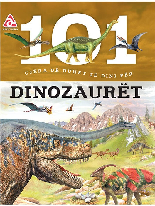 101 Gjëra që duhet të dini për Dinozaurët