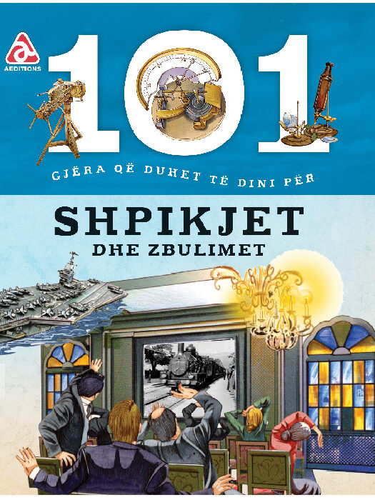 101 Gjëra që duhet të dini për Shpikjet dhe Zbulimet