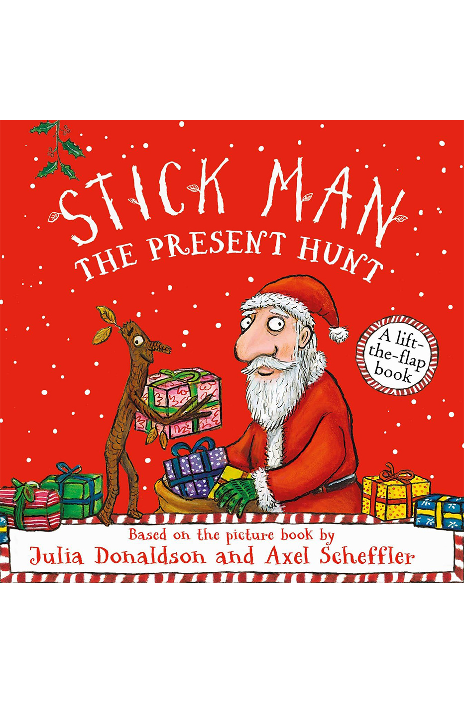 Stick Man The Present Hunt: a lift-the-flap adventure by the number one bestselling author and illustrator of The Gruffalo, Stick Man and Zog - perfect for sharing at Christmas Board book