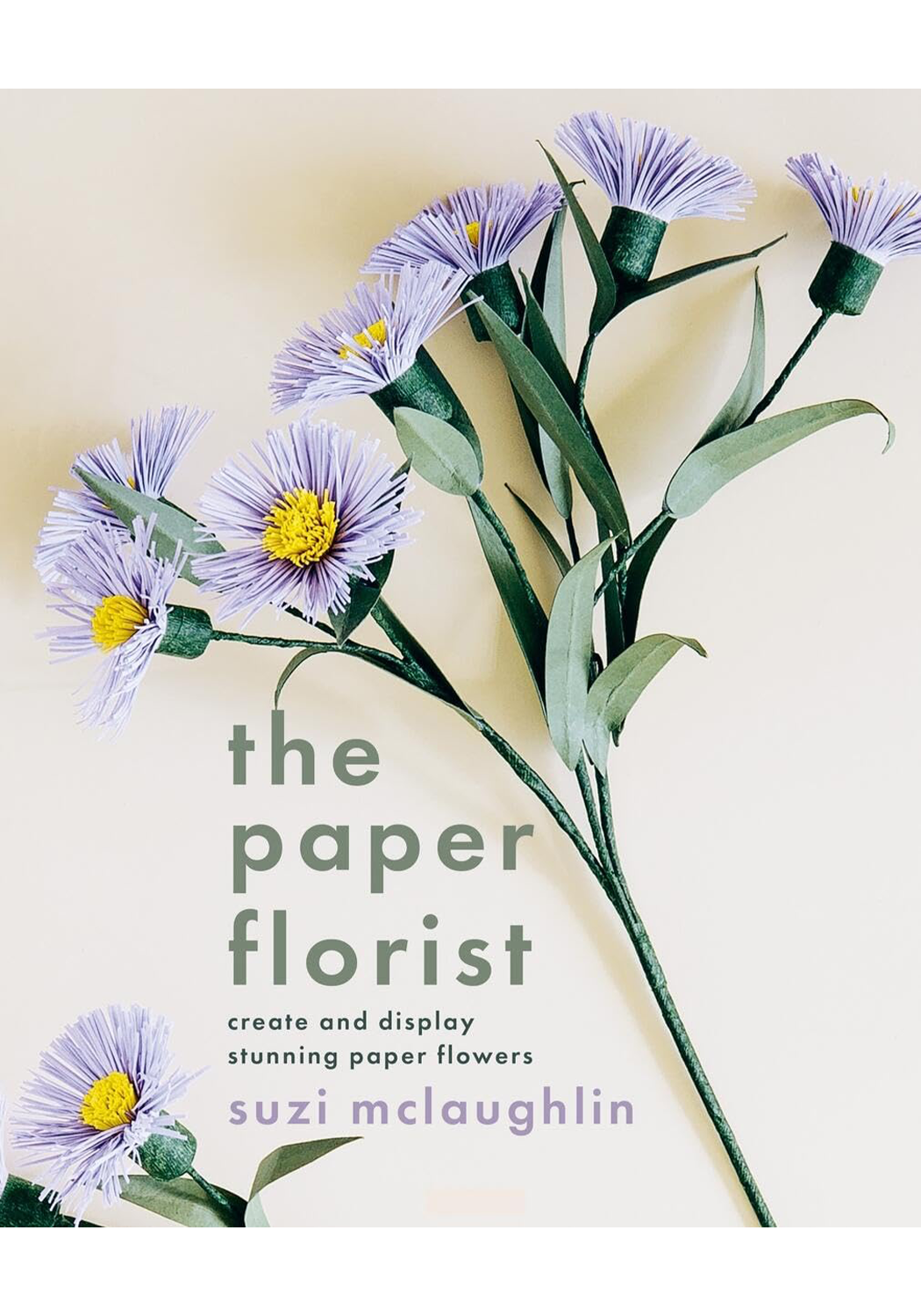 The Paper Florist: Create and display stunning paper flowers